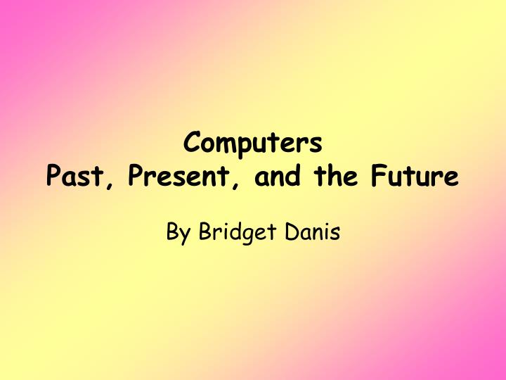 computers past present and the future