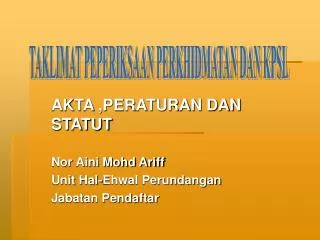 AKTA ,PERATURAN DAN STATUT Nor Aini Mohd Ariff Unit Hal-Ehwal Perundangan Jabatan Pendaftar