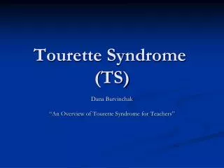 Tourette Syndrome	 (TS)