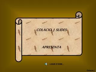 COLACIO. J SLIDES APRESENTA