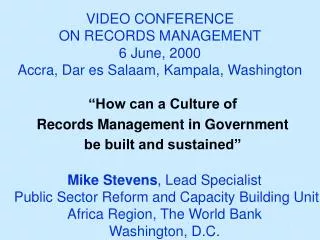 VIDEO CONFERENCE ON RECORDS MANAGEMENT 6 June, 2000 Accra, Dar es Salaam, Kampala, Washington