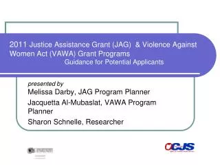 2011 Justice Assistance Grant (JAG) &amp; Violence Against Women Act (VAWA) Grant Programs Guidance for Potential Appl