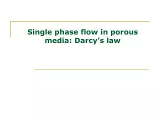 Single phase flow in porous media: Darcy’s law