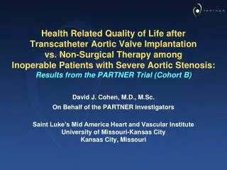 David J. Cohen, M.D., M.Sc. On Behalf of the PARTNER Investigators Saint Luke’s Mid America Heart and Vascular Institute