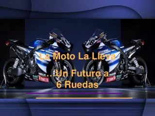 La Moto La Lleva …Un Futuro a 6 Ruedas