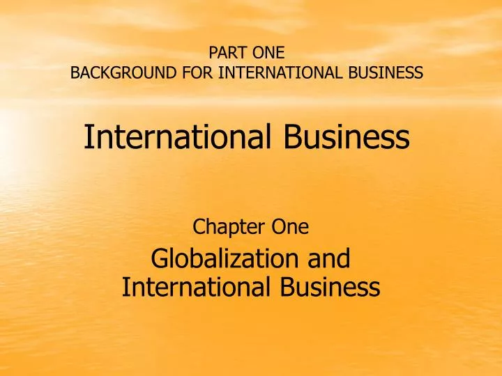 part one background for international business international business