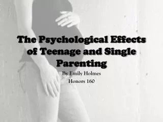 The Psychological Effects of Teenage and Single Parenting