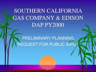 SOUTHERN CALIFORNIA GAS COMPANY &amp; EDISON DAP PY2000