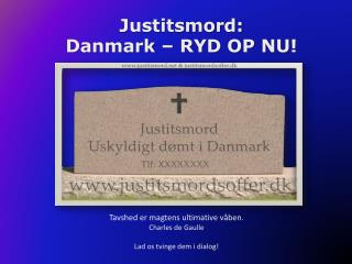 Justitsmord: Danmark – RYD OP NU !