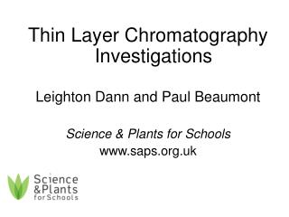 Thin Layer Chromatography Investigations Leighton Dann and Paul Beaumont Science &amp; Plants for Schools saps.uk