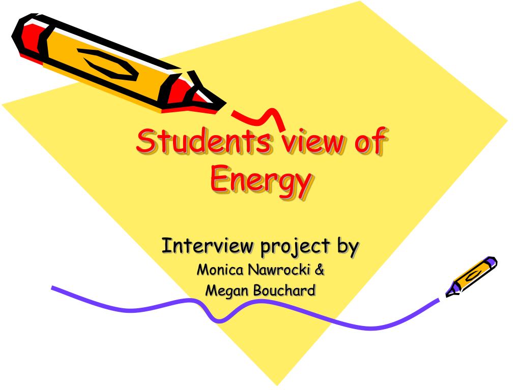 PPT - Students view of Energy PowerPoint Presentation, free download ...