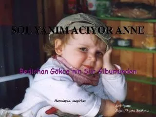 sol yanim aciyor anne