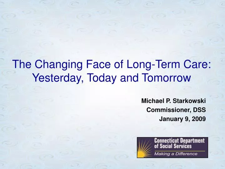 the changing face of long term care yesterday today and tomorrow