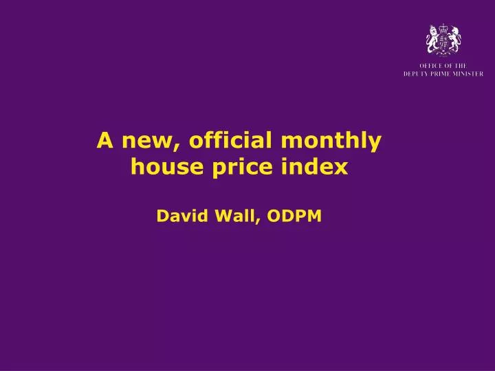 a new official monthly house price index david wall odpm