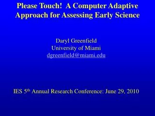 Daryl Greenfield University of Miami dgreenfield@miami IES 5 th Annual Research Conference: June 29, 2010
