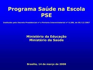 Instituído pelo Decreto Presidencial nº a Portaria Interministerial nº 6.286, de 05/12/2007