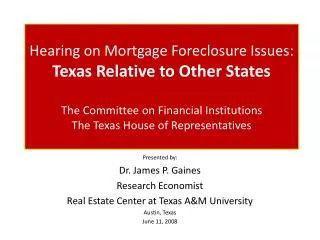 Presented by: Dr. James P. Gaines Research Economist Real Estate Center at Texas A&amp;M University Austin, Texas June 1