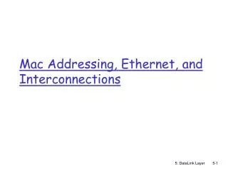 Mac Addressing, Ethernet, and Interconnections