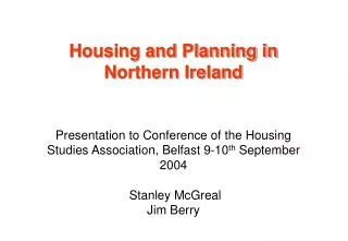 Housing and Planning in Northern Ireland Presentation to Conference of the Housing Studies Association, Belfast 9-10 th