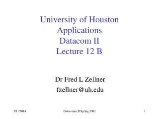 University of Houston Applications Datacom II Lecture 12 B