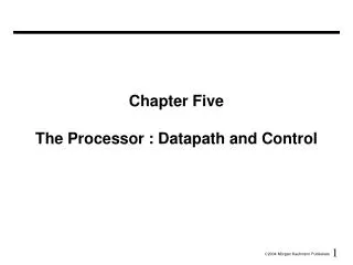 Chapter Five The Processor : Datapath and Control