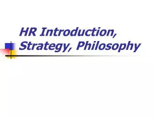 HR Introduction, Strategy, Philosophy