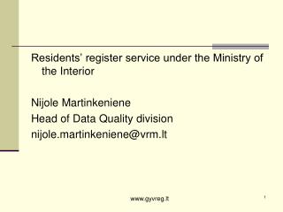 Residents’ register service under the Ministry of the Interior Nijole Martinkeniene Head of Data Quality division nijole