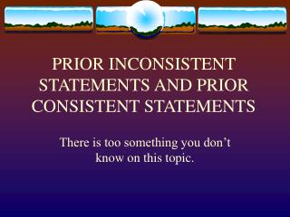 PRIOR INCONSISTENT STATEMENTS AND PRIOR CONSISTENT STATEMENTS