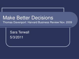 Make Better Decisions Thomas Davenport: Harvard Business Review Nov. 2009