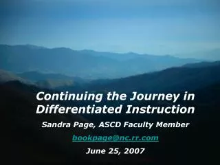Continuing the Journey in Differentiated Instruction Sandra Page, ASCD Faculty Member bookpage@nc.rr June 25, 2007
