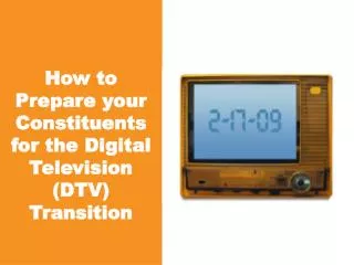 How to Prepare your Constituents for the Digital Television (DTV) Transition
