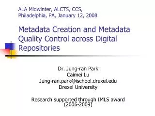 Dr. Jung-ran Park Caimei Lu Jung-ran.park@ischool.drexel Drexel University Research supported through IMLS award (2006-2