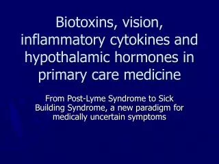 Biotoxins, vision, inflammatory cytokines and hypothalamic hormones in primary care medicine