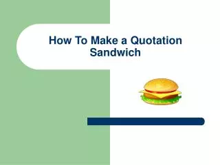 How To Make a Quotation Sandwich