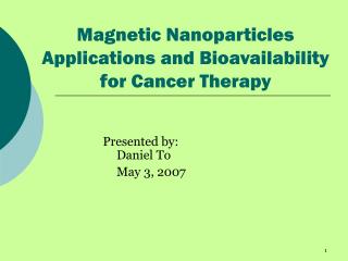 Magnetic Nanoparticles Applications and Bioavailability for Cancer Therapy