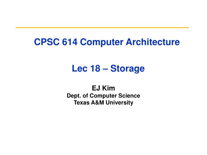 cpsc 614 computer architecture lec 18 storage