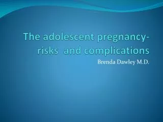 The adolescent pregnancy- risks and complications