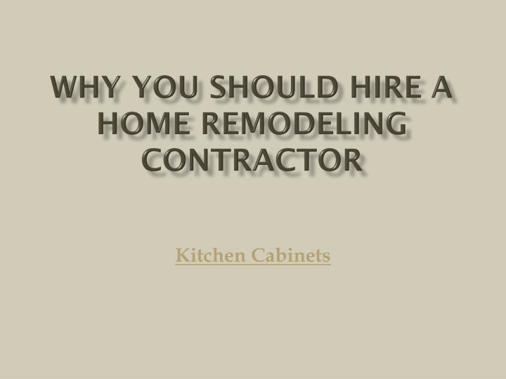 why you should hire a home remodeling contractor