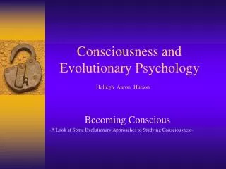 Consciousness and Evolutionary Psychology Haliegh Aaron Hutson