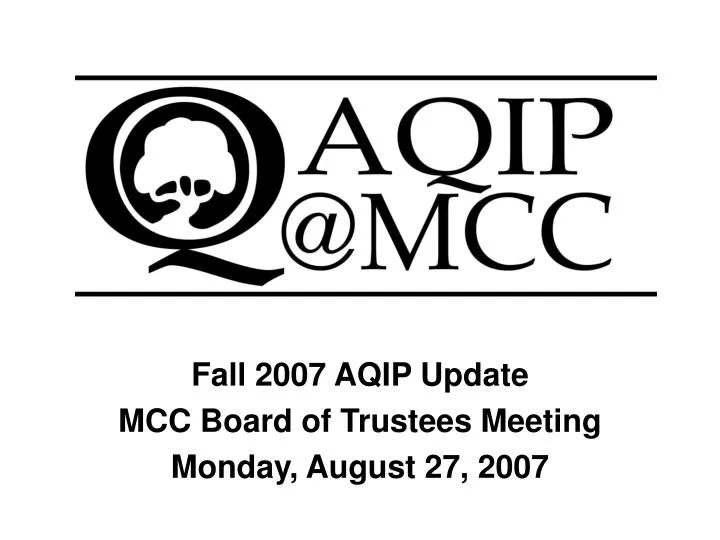 fall 2007 aqip update mcc board of trustees meeting monday august 27 2007