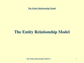The Entity Relationship Model