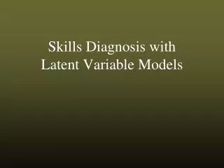 Skills Diagnosis with Latent Variable Models