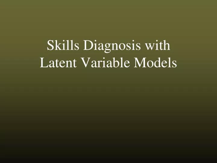 skills diagnosis with latent variable models