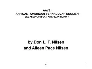 AAVE: AFRICAN- AMERICAN VERNACULAR ENGLISH SEE ALSO “AFRICAN-AMERICAN HUMOR”