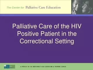 Palliative Care of the HIV Positive Patient in the Correctional Setting