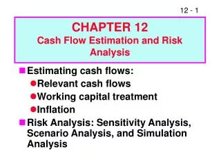Estimating cash flows: Relevant cash flows Working capital treatment Inflation Risk Analysis: Sensitivity Analysis, Scen