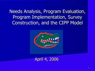 Needs Analysis, Program Evaluation, Program Implementation, Survey Construction, and the CIPP Model