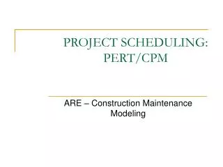PROJECT SCHEDULING: PERT/CPM