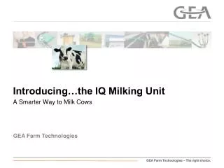 Introducing…the IQ Milking Unit A Smarter Way to Milk Cows