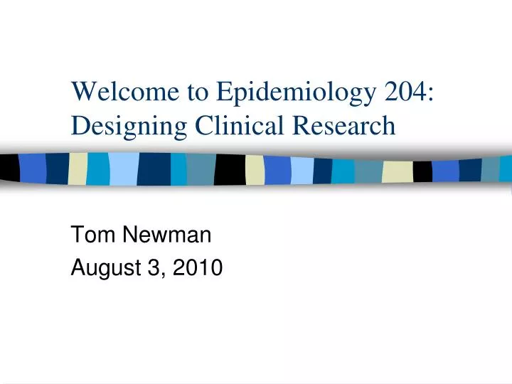 welcome to epidemiology 204 designing clinical research